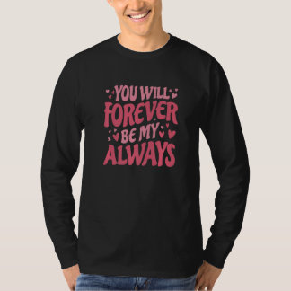 Camiseta Serás por siempre mi siempre día de San Valentín y