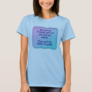 Camiseta Seremos amigos hasta que estemos viejos y seniles