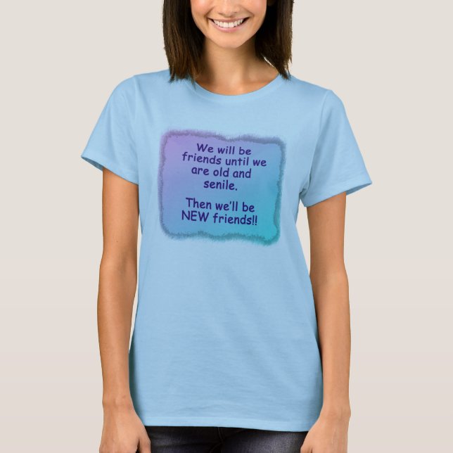 Camiseta Seremos amigos hasta que estemos viejos y seniles (Anverso)