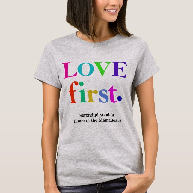 Camiseta Serendipitydodah Love First T shirt (Anverso)