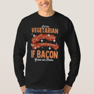 Camiseta Sería vegetariano si el tocino creciera en árboles