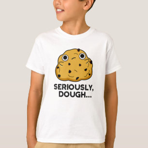 Camiseta Seriamente Dough Funny Pun de Comida