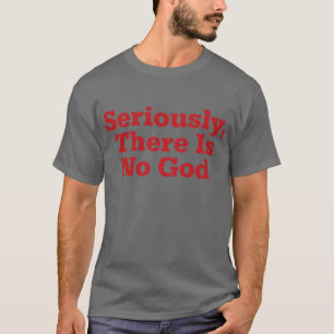 Camiseta Seriamente, no hay dios