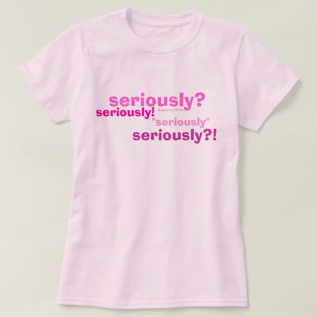 Camiseta ¿seriamente? ¡seriamente! , "seriamente", por (Diseño del anverso)