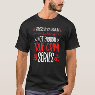 Camiseta Serie De Crímenes Verdaderos, El Estrés Es Causado