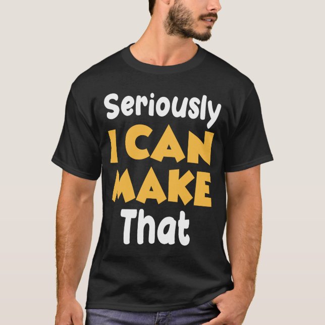 Camiseta Seriously I can make that funny crafter diy saying (Anverso)