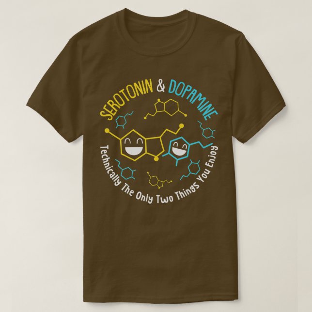 Camiseta Serotonina Dopamina Técnicamente Las Dos Únicas Co (Diseño del anverso)