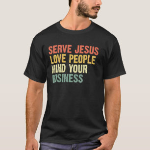 Camiseta Servir a Jesús Amar A La Gente Pensar En Su Negoci
