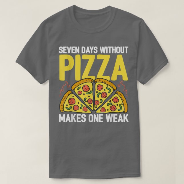 Camiseta Seven Days Without Pizza Makes One Week Pizza Love (Diseño del anverso)