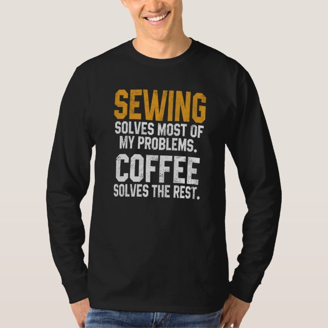 Camiseta Sewing Solves My Problems Coffee  Quilting Quilter (Anverso)