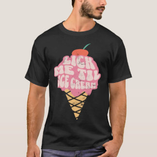 Camiseta Sexy Adult Humor  Lick Me Til Ice Cream