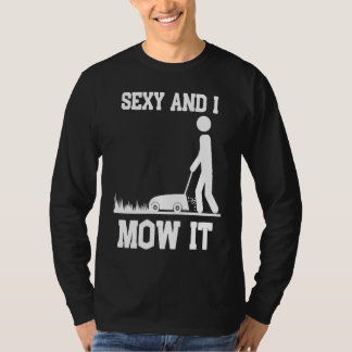 Camiseta Sexy and I Mow It Lawnmower Grass Cutting