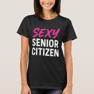 Camiseta Sexy Senior Citizen Funny Senior Citizen Retired