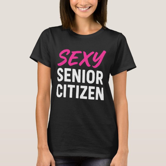 Camiseta Sexy Senior Citizen Funny Senior Citizen Retired (Anverso)