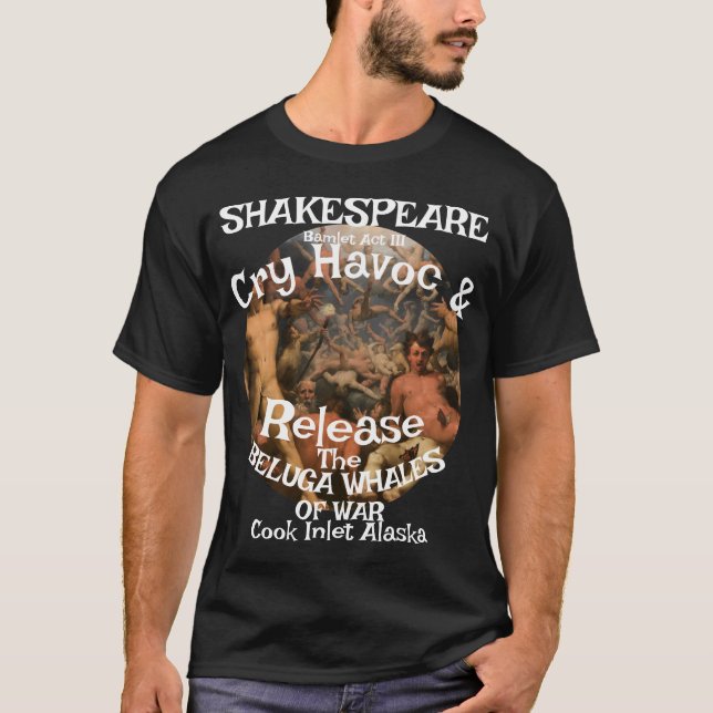 Camiseta Shakespeare Cry Havoc Beluga Whales War (Anverso)