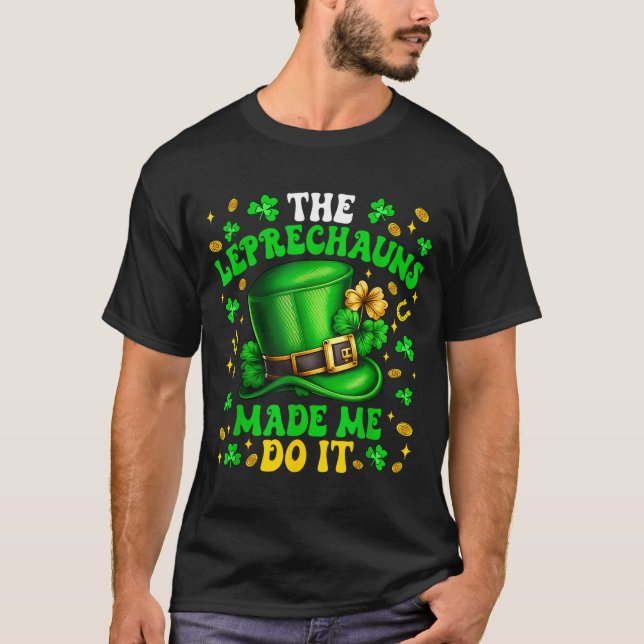 Camiseta Shamrock Leprechauns Made Me Do It St Patrick's Da (Anverso)