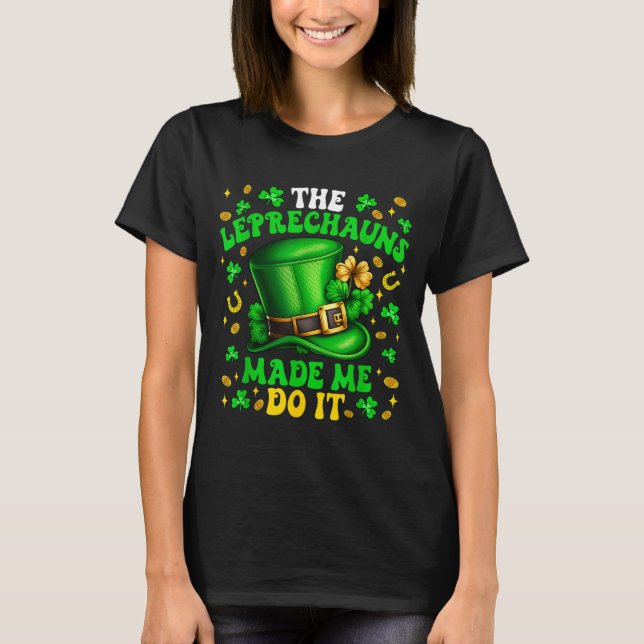 Camiseta Shamrock Leprechauns Made Me Do It St Patrick's Da (Anverso)