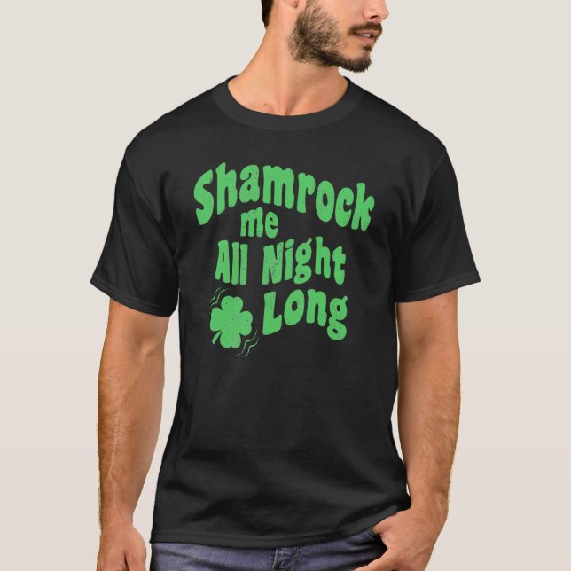 Camiseta Shamrock Me All Night Long St Patrick's Day C on d (Anverso)