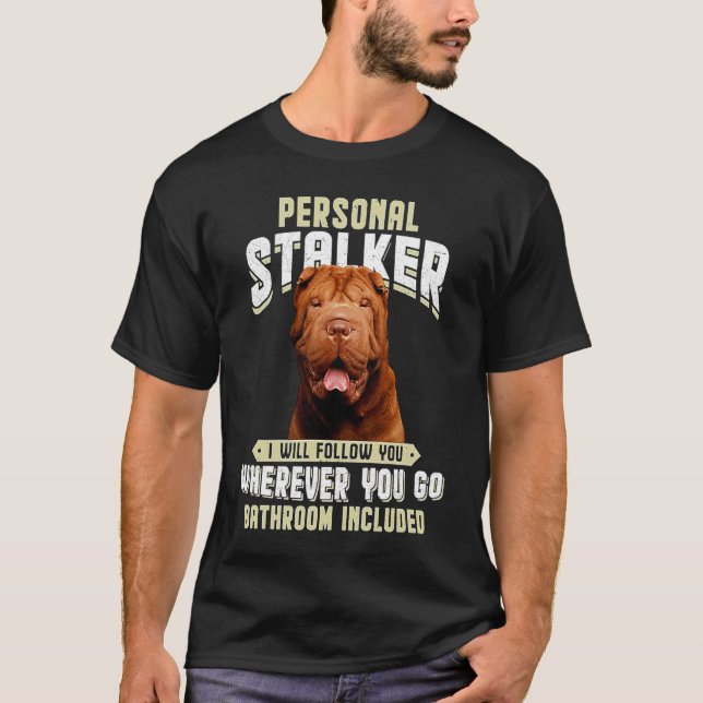 Camiseta Shar Pei Personal Stalker I Will Follow You Wherev (Anverso)