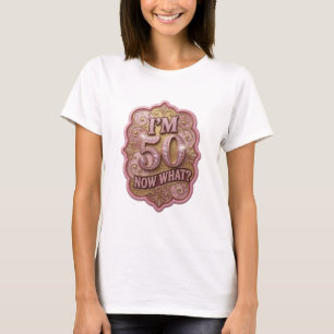Camiseta Sharp Gold I'M 50 NOW WHAT Statement