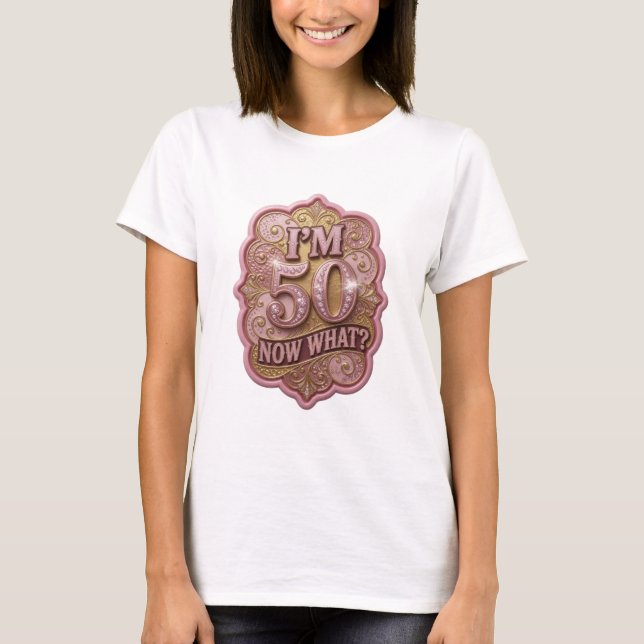 Camiseta Sharp Gold I'M 50 NOW WHAT Statement (Anverso)