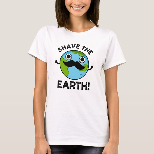 Camiseta Shave the Earth Funny Pun (Anverso)