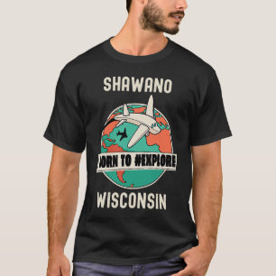 Camiseta Shawano Wisconsin nació para explorar sus viajes