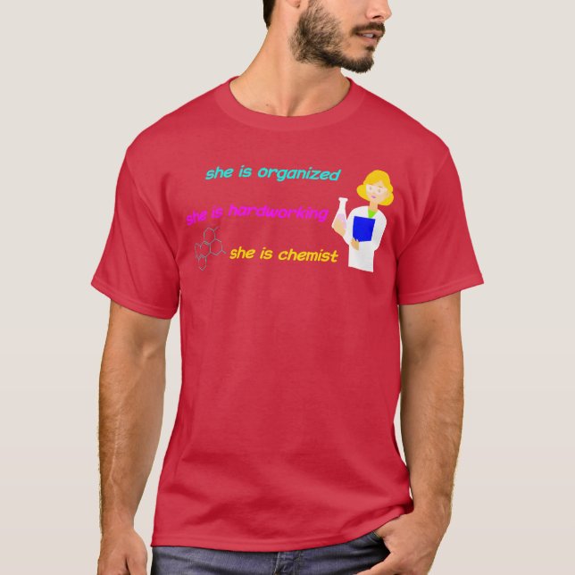 Camiseta she is organized she is hardworking she is chemist (Anverso)