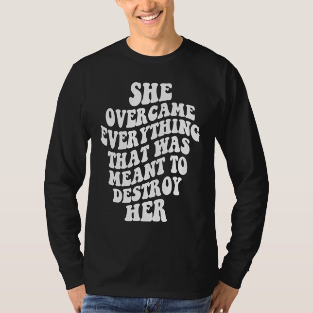 Camiseta She Overcame Everything That Was Meant To Destroy  (Anverso)