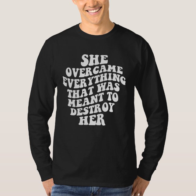 Camiseta She Overcame Everything That Was Meant To Destroy  (Anverso)