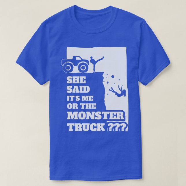 Camiseta She Said Its Me Or Monster Truck Funny gift design (Diseño del anverso)