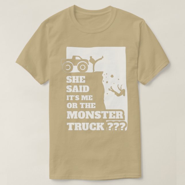 Camiseta She Said Its Me Or Monster Truck Funny gift design (Diseño del anverso)
