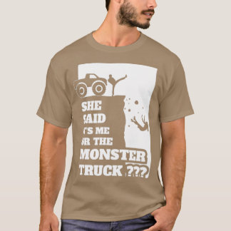 Camiseta She Said Its Me Or Monster Truck Funny gift design