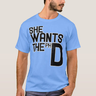 Camiseta She Wants The PhdFunny Feminism 5400