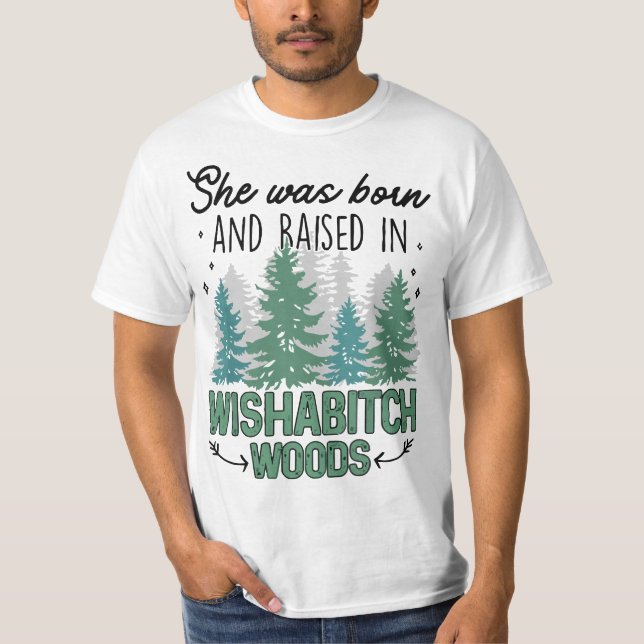 Camiseta She was born and raised in wishabitch woods  (Anverso)