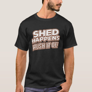 Camiseta Shed Happens Brush It Off