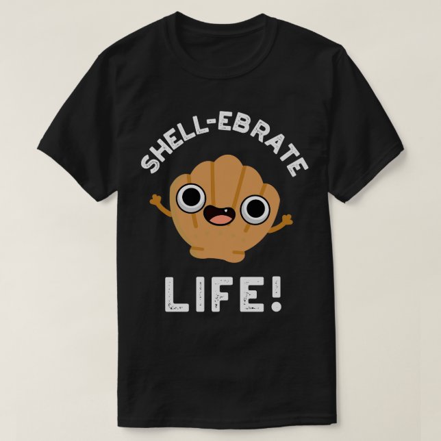 Camiseta Shellebrate Life Cute Shell Pun 1 (Diseño del anverso)