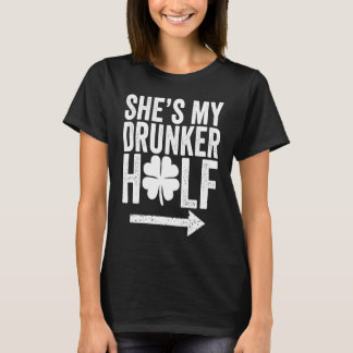 Camiseta She's My Drunker Half  St Patricks Day Couple Sham