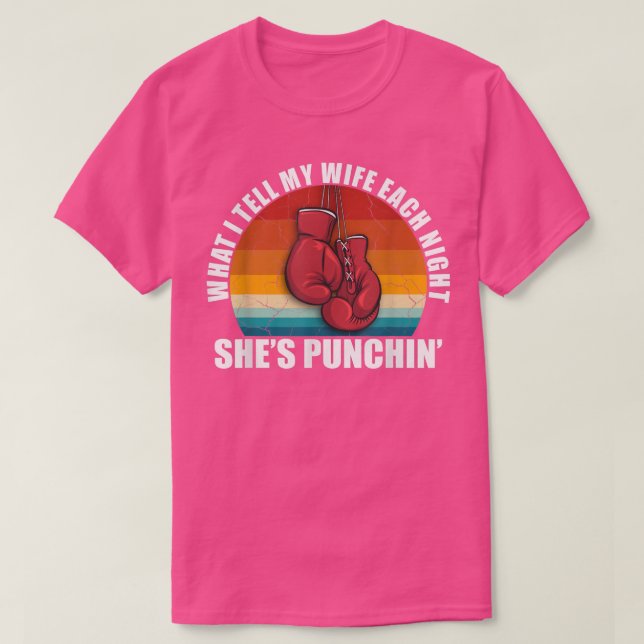 Camiseta Shes Punchin: Lo que le digo a mi esposa cada noch (Diseño del anverso)