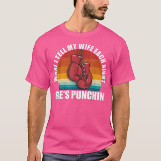 Camiseta Shes Punchin: Lo que le digo a mi esposa cada noch