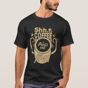 Camiseta Shh... Coffee and Me Time