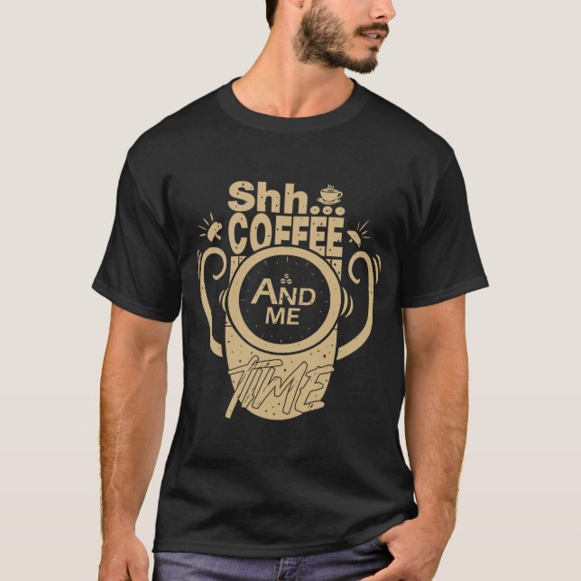 Camiseta Shh... Coffee and Me Time (Anverso)