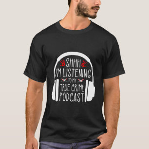 Camiseta Shh Estoy Escuchando Podcast De Crímenes Reales In