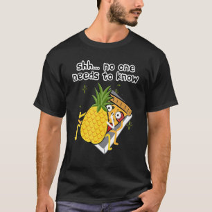Camiseta Shh, Nadie Necesita Saber La Piña De Pizza Correct