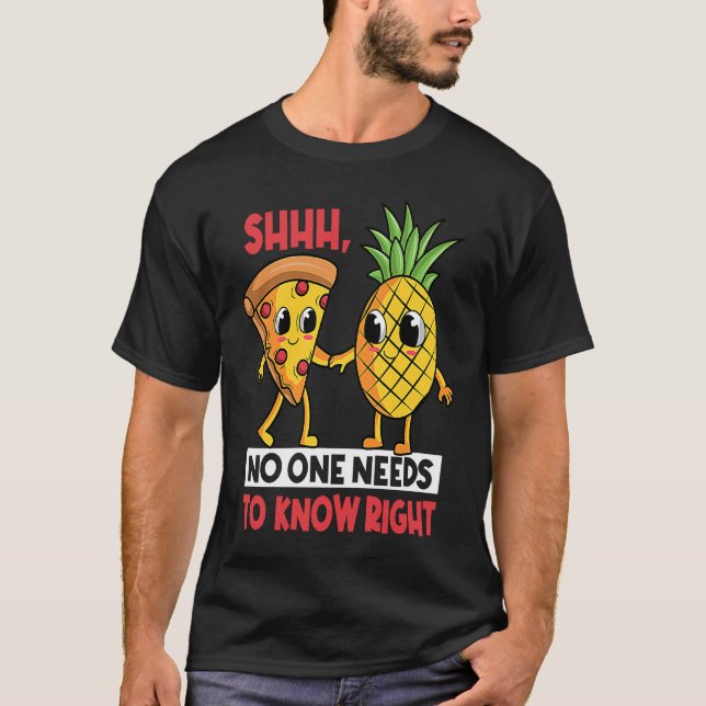 Camiseta Shh No One Needs To Know Right Pizza Pineapple Haw (Anverso)