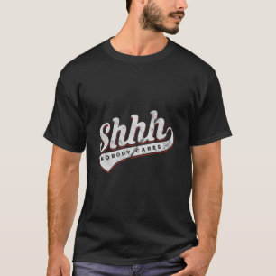Camiseta Shhh A Nadie Le Importa El Gracioso Regalo Motivac