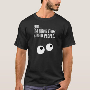 Camiseta SHHH…. ¡Estoy ocultando de gente estúpida!
