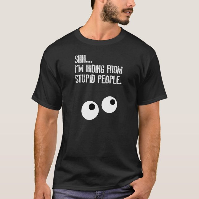 Camiseta SHHH…. ¡Estoy ocultando de gente estúpida! (Anverso)