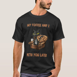 Camiseta Shhh Mi Café Y Yo Estamos Teniendo Un Momento