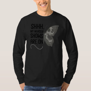 Camiseta Shhh Mis Espectáculos De Asesinato Están En Verdad